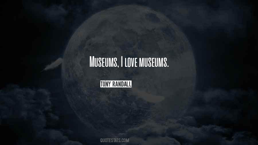 Quotes About Museums Love #1521217
