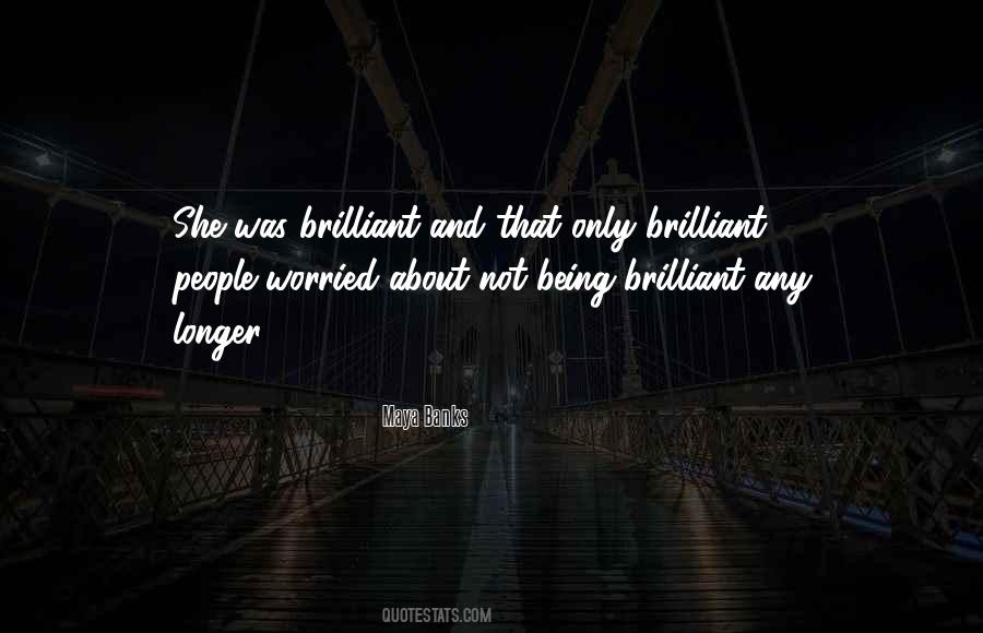 Quotes About Being Brilliant #1521589