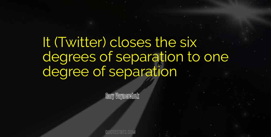 Quotes About Six Degrees Of Separation #1332899