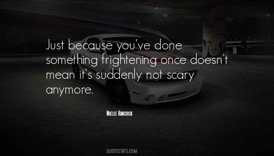Quotes About Frightening #1252191