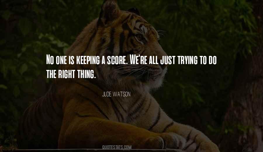 Quotes About Trying To Do The Right Thing #1174504