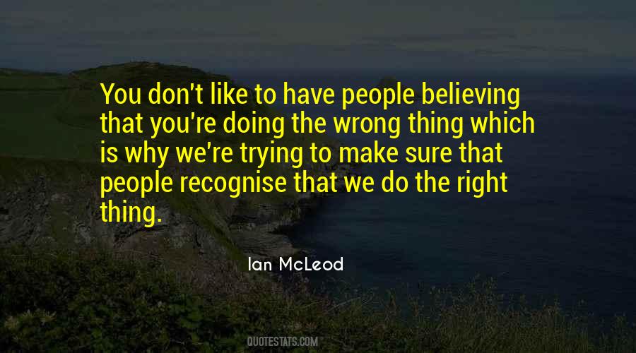 Quotes About Trying To Do The Right Thing #1809459