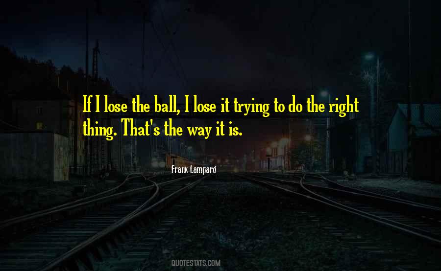 Quotes About Trying To Do The Right Thing #470463