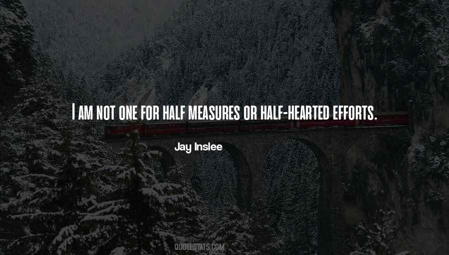 Quotes About Half Hearted #1537690