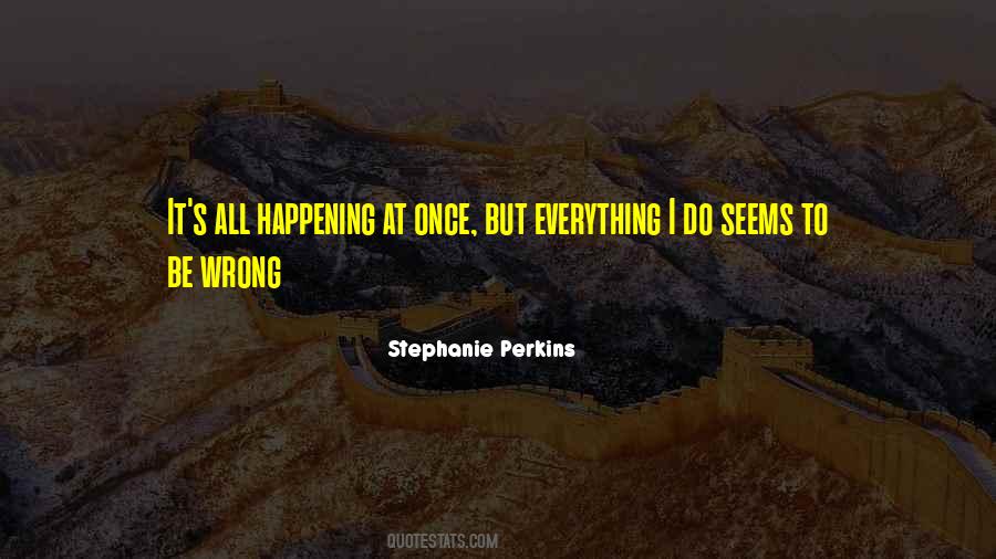 Quotes About When Everything Seems To Be Going Wrong #1212648