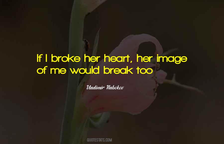 Quotes About He Broke My Heart #253734