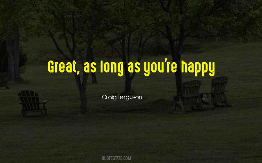 Quotes About As Long As You're Happy #1678344