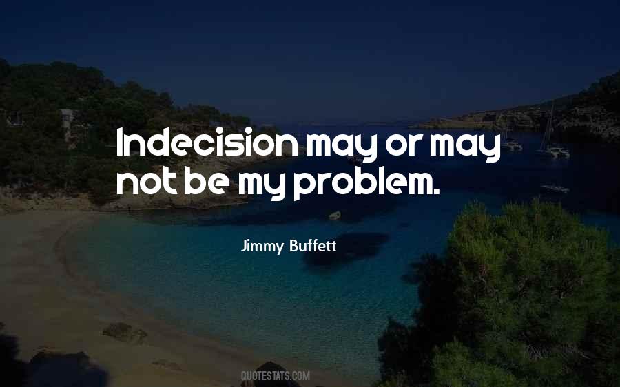 Quotes About Indecision #746554
