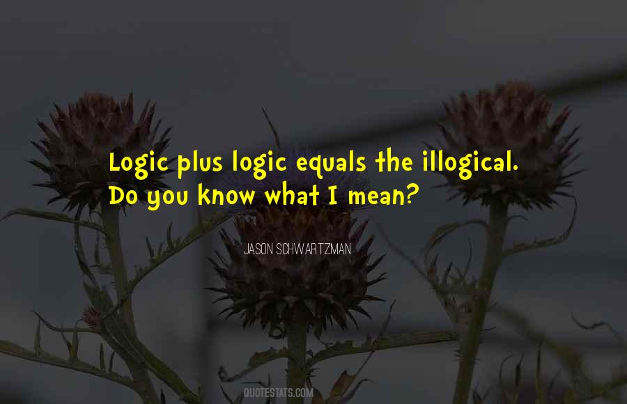 Quotes About Illogical #1230902