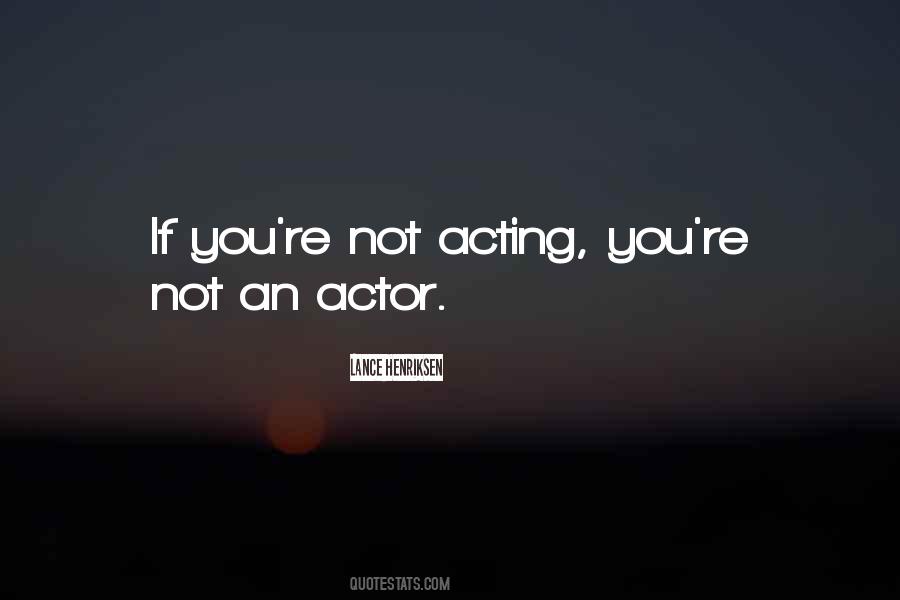 Quotes About Not Acting #1674206