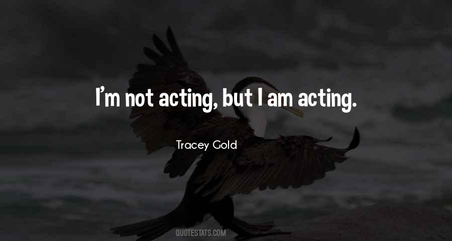 Quotes About Not Acting #450512