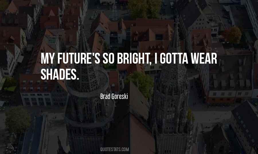 Quotes About My Bright Future #482609