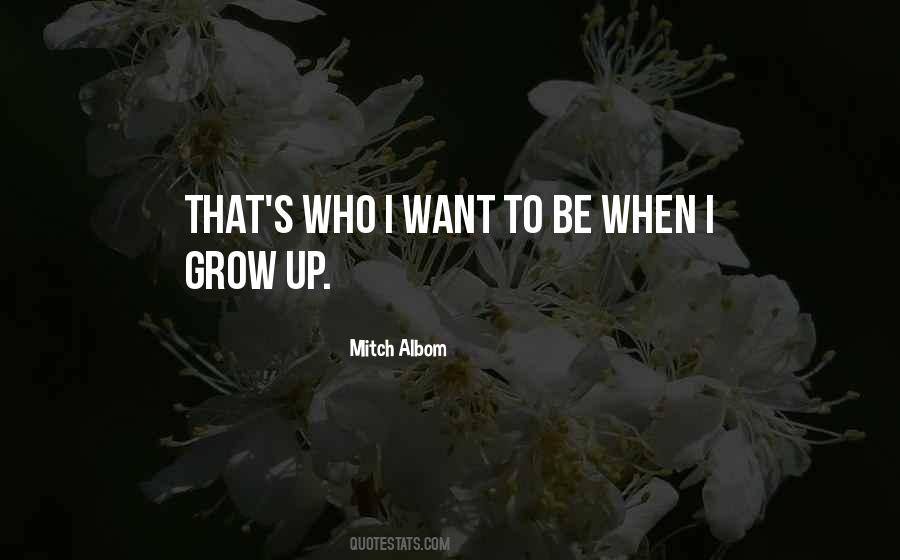 Quotes About Who I Want To Be #1518228