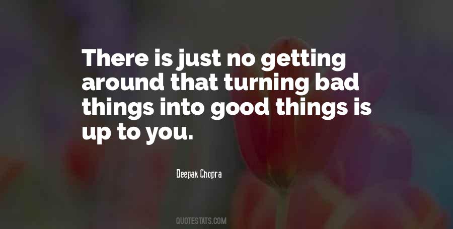 Quotes About Turning Something Bad Into Something Good #369314