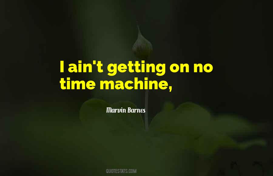 Quotes About Time Machines #56624