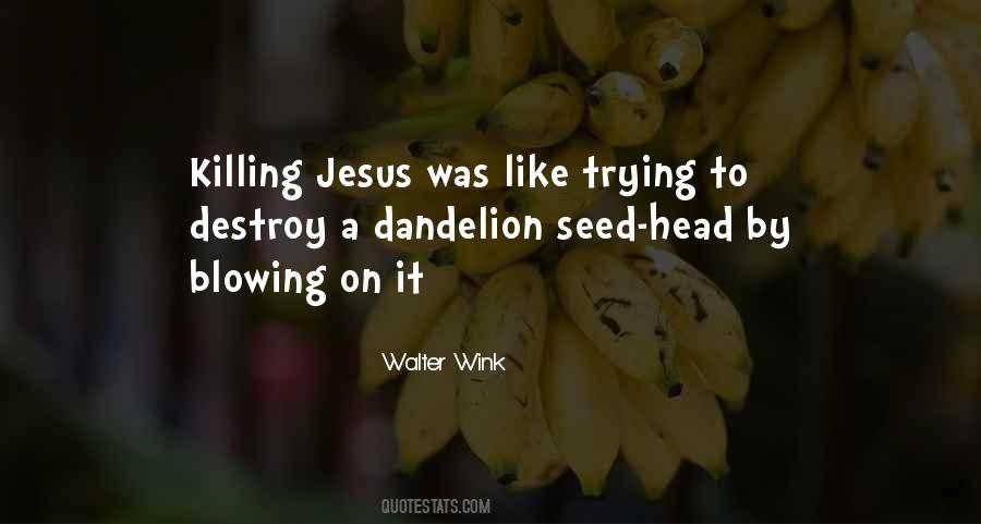 Quotes About Blowing Dandelions #1483487