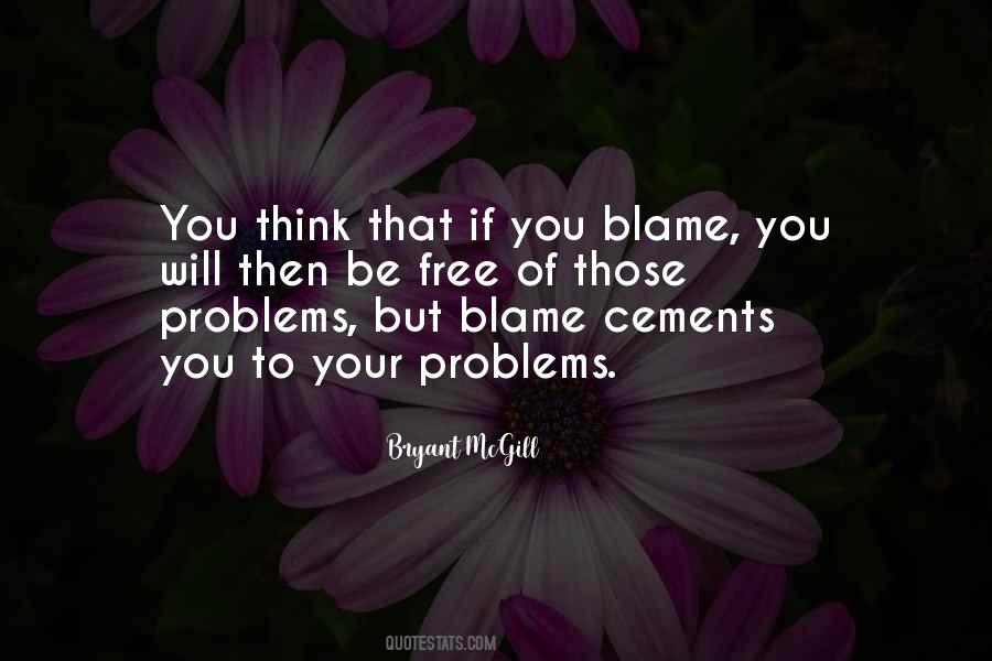 Quotes About Blaming Others For Your Problems #549125