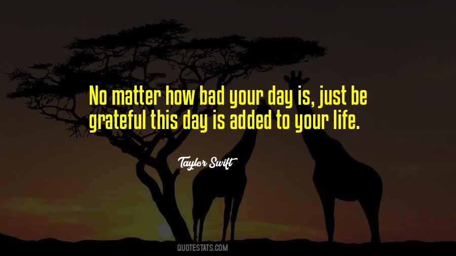 No Matter How Bad Your Day Is Quotes #232457
