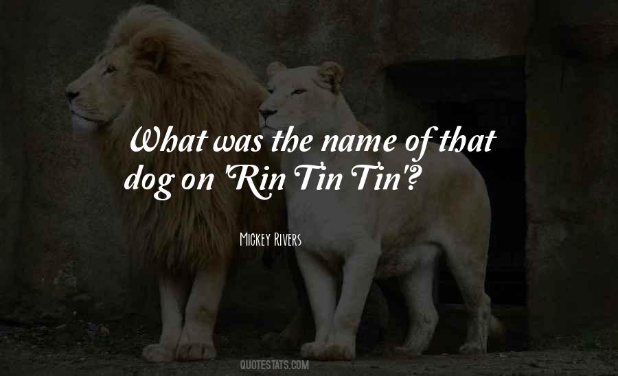 Quotes About Rin Tin Tin #722512