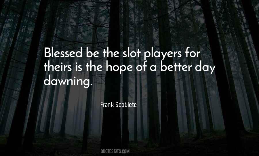 Quotes About A Better Day #1294734