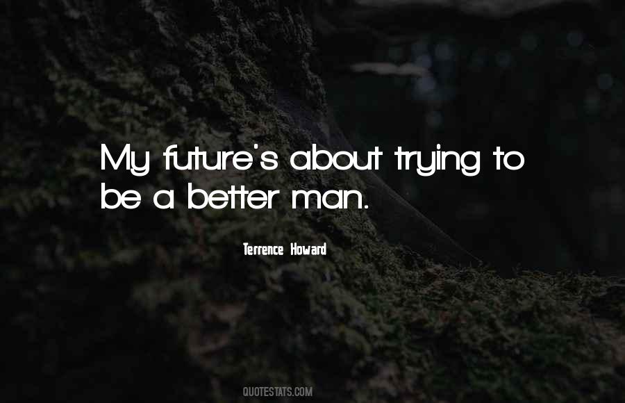 Quotes About Trying To Be A Better Man #1341511