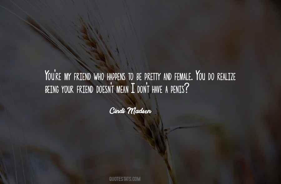 Quotes About Being A Friend #252287