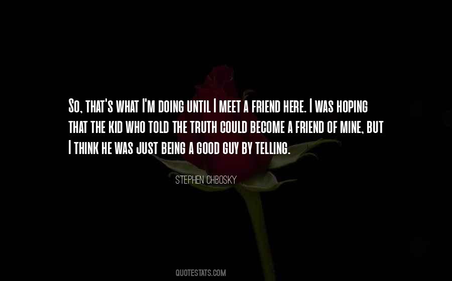 Quotes About Being A Friend #335577