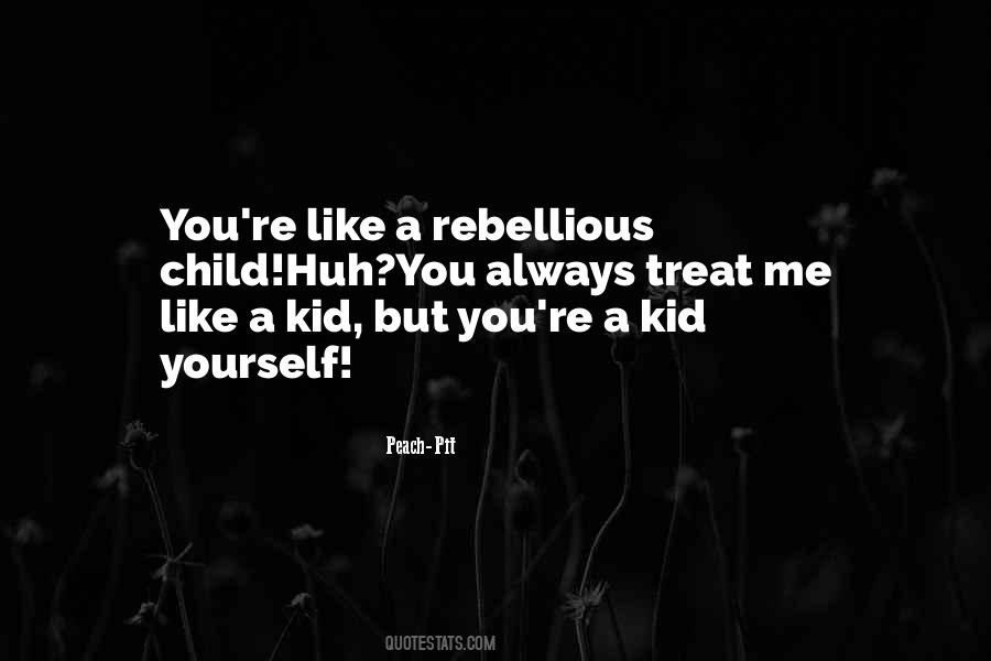 Kid Child Rebellious Quotes #669193