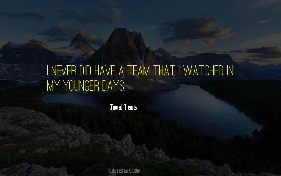 Quotes About Younger Days #1818722