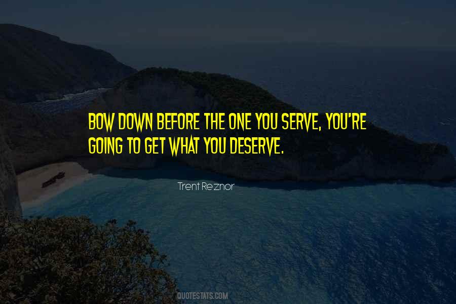 Quotes About You Get What You Deserve #1041275