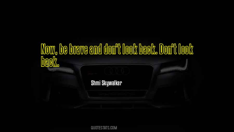 Quotes About Don't Look Back #650744