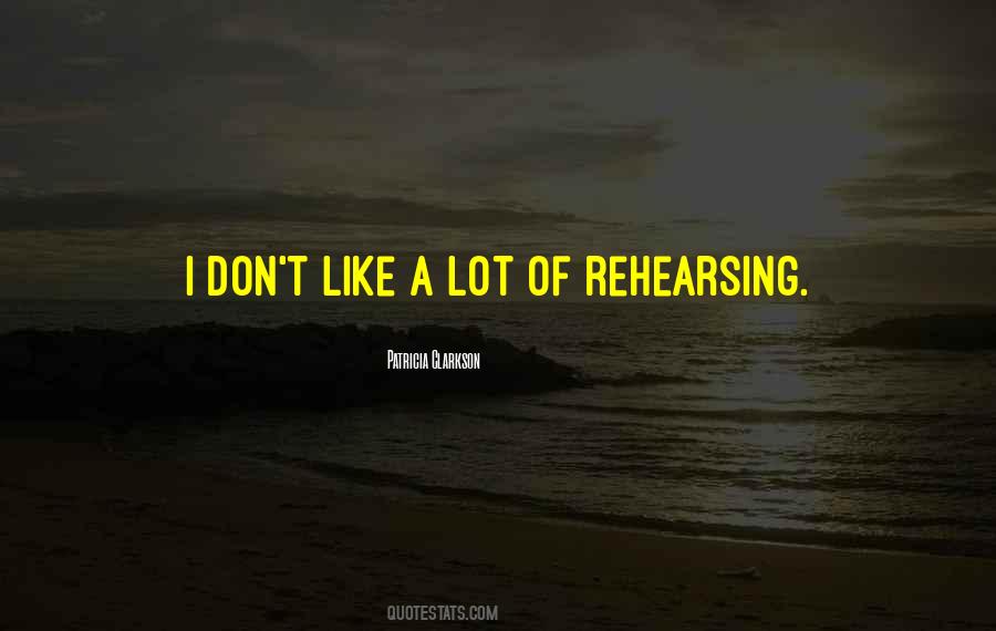 Quotes About Rehearsing #151370