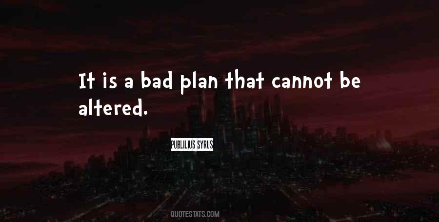 Quotes About Bad Plan #1324780