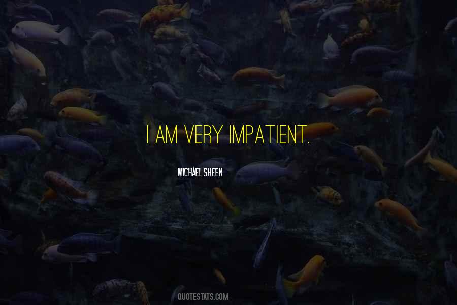 Quotes About Impatient #1225103