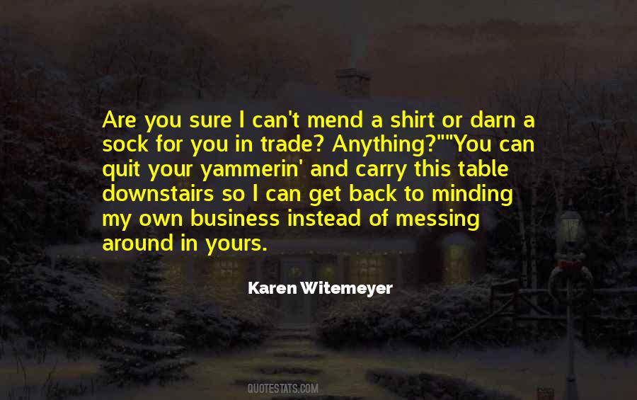 Quotes About Minding My Own Business #1226770
