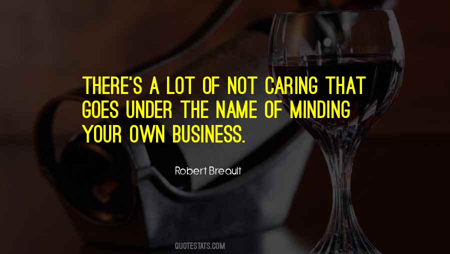 Quotes About Minding My Own Business #1569696