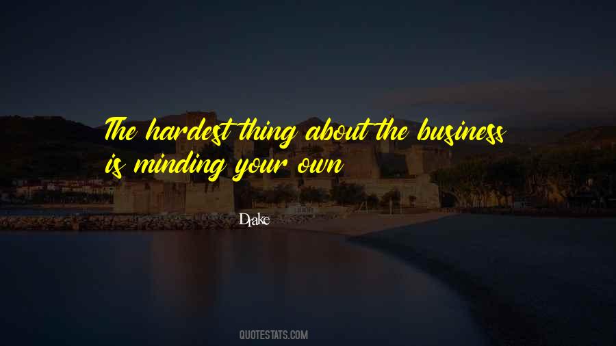 Quotes About Minding My Own Business #764320