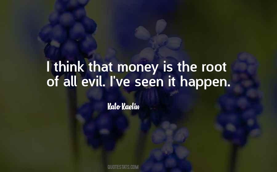 Quotes About Money Is The Root Of All Evil #104296
