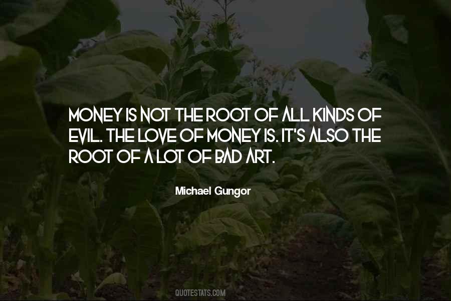 Quotes About Money Is The Root Of All Evil #1185486