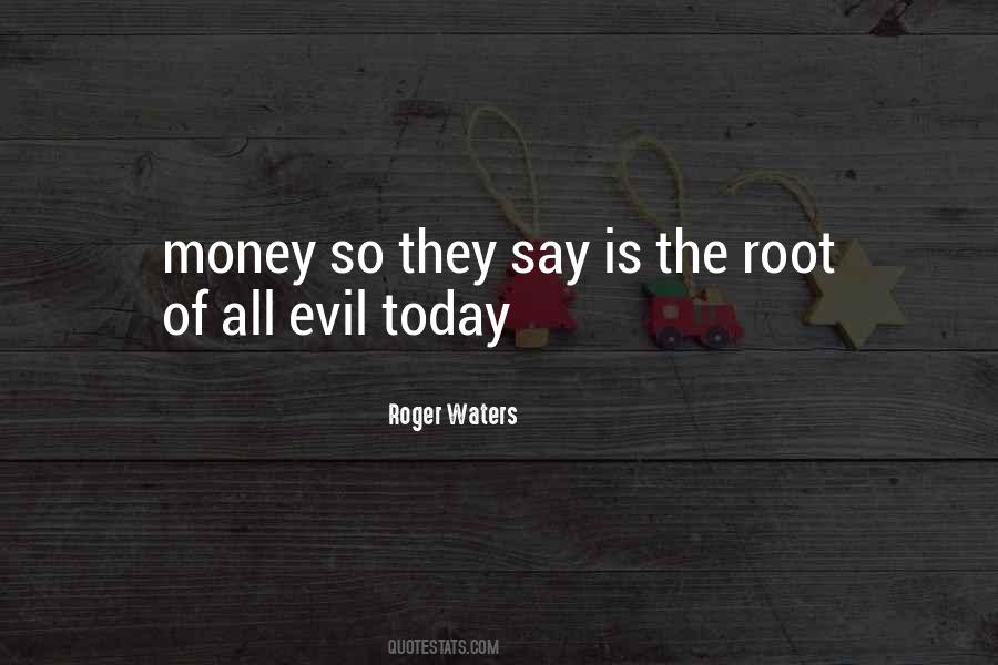 Quotes About Money Is The Root Of All Evil #809530