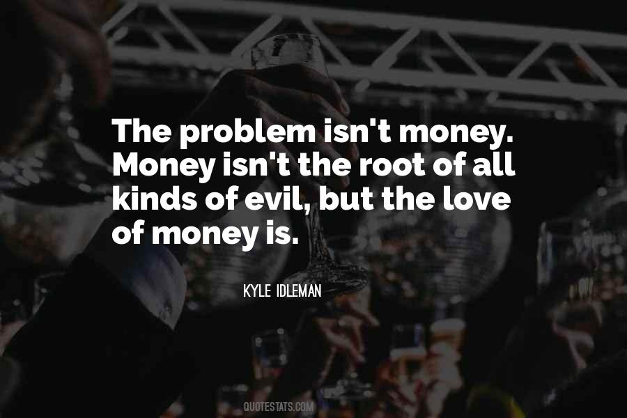 Quotes About Money Is The Root Of All Evil #938314