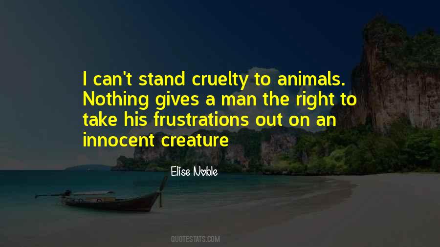 Quotes About Cruelty To Animals #76329
