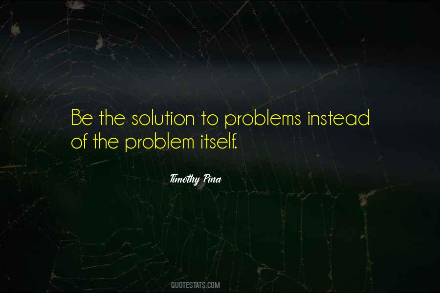 Be The Solution Quotes #1681118