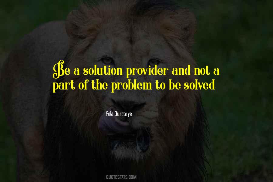 Be The Solution Quotes #295236