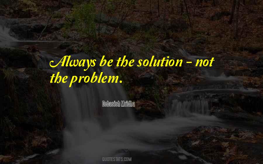 Be The Solution Quotes #683904