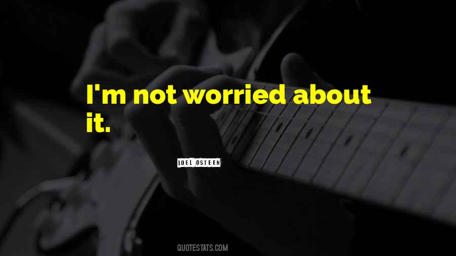 Not Worried Quotes #152327