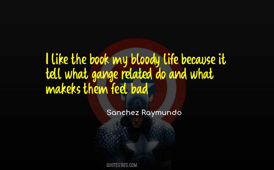 Quotes About Bloody Life #93298