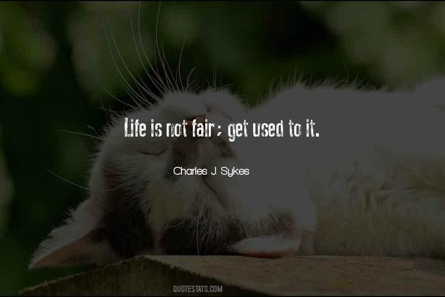 Quotes About Life Is Not Fair #1517729