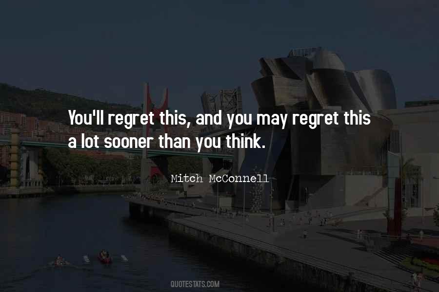 Quotes About You'll Regret #1598674