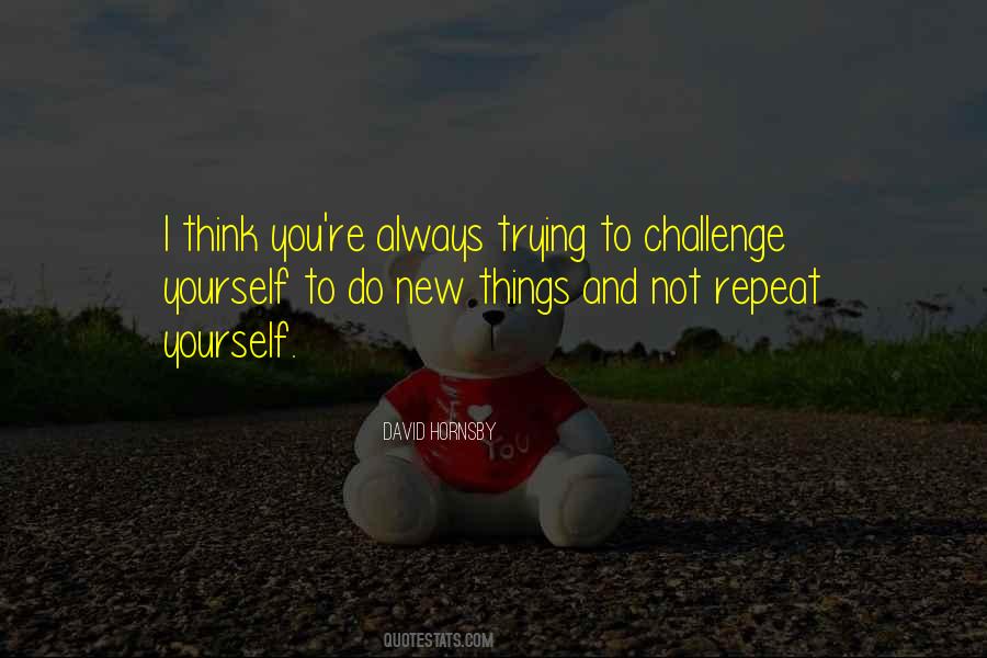 To Challenge Yourself Quotes #373563